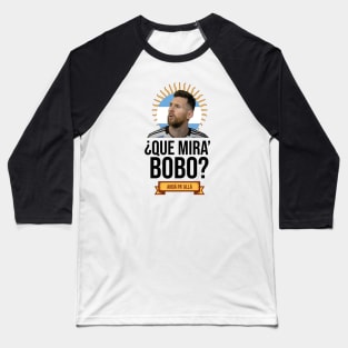 Messi - Qué mira bobo? Andá pa allá - Lionel Messi shirt meme Baseball T-Shirt